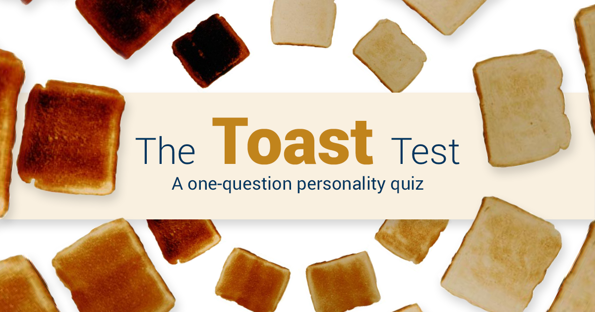 How do you like your toast? Take our onequestion personality quiz